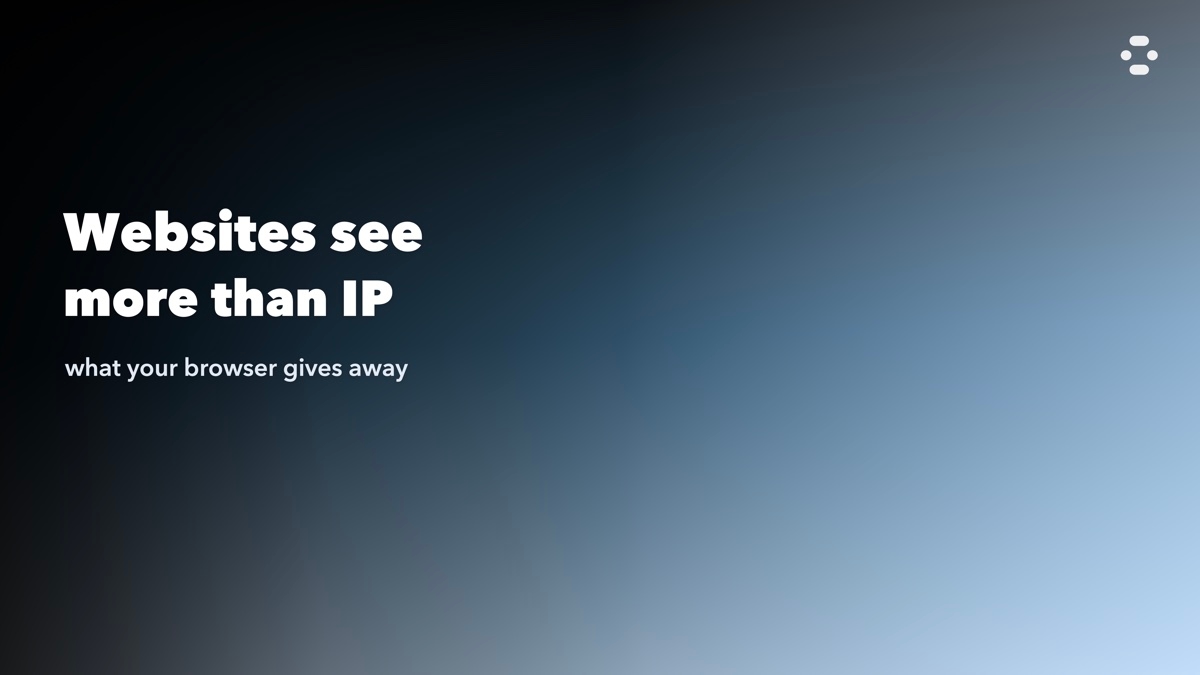 Websites see more than IP: what your browser gives away